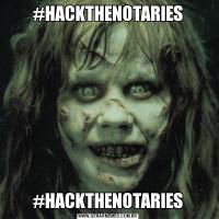 #HACKTHENOTARIES#HACKTHENOTARIES