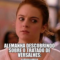 ALEMANHA DESCOBRINDO SOBRE O TRATADO DE VERSALHES: