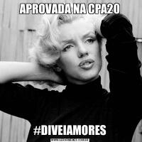APROVADA NA CPA20#DIVEIAMORES