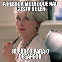 A PESSOA ME DIZ QUE NÃO GOSTA DE LERJÁ PARTO PARA O DESAPEGO.