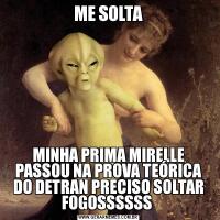 ME SOLTAMINHA PRIMA MIRELLE PASSOU NA PROVA TEÓRICA DO DETRAN PRECISO SOLTAR FOGOSSSSSS 