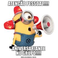 ATENÇÃO PESSOAL!!!!ANIVERSARIANTE
NO GRUPO!!!!