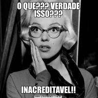 O QUE??? VERDADE ISSO???INACREDITAVEL!!