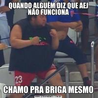 QUANDO ALGUÉM DIZ QUE AEJ NÃO FUNCIONACHAMO PRA BRIGA MESMO