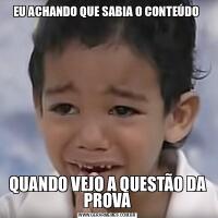 EU ACHANDO QUE SABIA O CONTEÚDO QUANDO VEJO A QUESTÃO DA PROVA