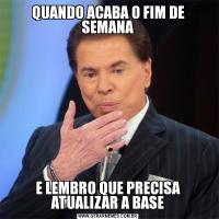 QUANDO ACABA O FIM DE SEMANAE LEMBRO QUE PRECISA ATUALIZAR A BASE