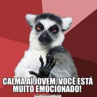 CALMA AÍ JOVEM, VOCÊ ESTÁ MUITO EMOCIONADO! 