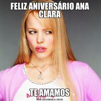 FELIZ ANIVERSÁRIO ANA CLARATE AMAMOS