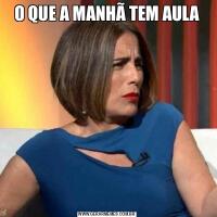 O QUE A MANHÃ TEM AULA