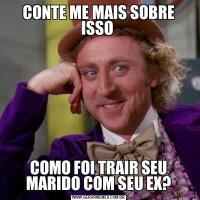 CONTE ME MAIS SOBRE ISSO COMO FOI TRAIR SEU MARIDO COM SEU EX?