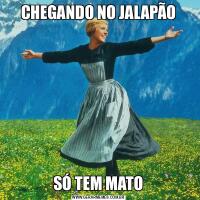 CHEGANDO NO JALAPÃOSÓ TEM MATO