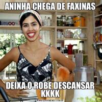 ANINHA CHEGA DE FAXINASDEIXA O ROBE DESCANSAR KKKK