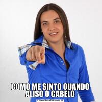 COMO ME SINTO QUANDO ALISO O CABELO