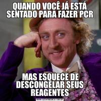 QUANDO VOCÊ JÁ ESTÁ SENTADO PARA FAZER PCR MAS ESQUECE DE DESCONGELAR SEUS REAGENTES