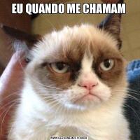 EU QUANDO ME CHAMAM