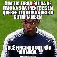 SUA TIA TIRA A BLUSA DE FRIO NA SUA FRENTE E SEM QUERER ELA DEIXA SUBIR O SUTIÃ TAMBÉMVOCÊ FINGINDO QUE NÃO VIU NADA: