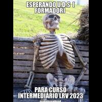 ESPERANDO U.D.S  ( FORMADOR) PARA CURSO INTERMEDIÁRIO LRV 2023