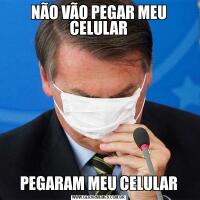 NÃO VÃO PEGAR MEU CELULARPEGARAM MEU CELULAR