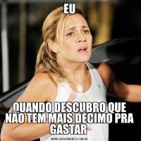 EUQUANDO DESCUBRO QUE NÃO TEM MAIS DÉCIMO PRA GASTAR 