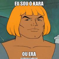EU SOU O KARAOU ERA