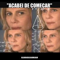 "ACABEI DE COMECAR"