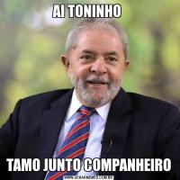 AI TONINHO TAMO JUNTO COMPANHEIRO