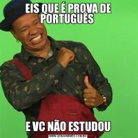 EIS QUE É PROVA DE PORTUGUÊS E VC NÃO ESTUDOU