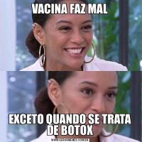 VACINA FAZ MALEXCETO QUANDO SE TRATA DE BOTOX