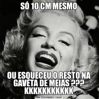 SÓ 10 CM MESMOOU ESQUECEU O RESTO NA GAVETA DE MEIAS ??? KKKKKKKKKKK