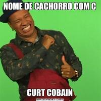 NOME DE CACHORRO COM CCURT COBAIN