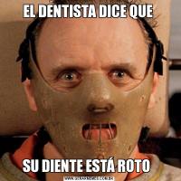 EL DENTISTA DICE QUE SU DIENTE ESTÁ ROTO  