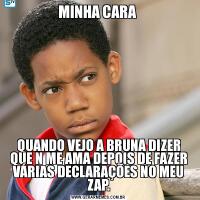 MINHA CARA QUANDO VEJO A BRUNA DIZER QUE N ME AMA DEPOIS DE FAZER VÁRIAS DECLARAÇÕES NO MEU ZAP.