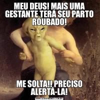 MEU DEUS! MAIS UMA GESTANTE TERÁ SEU PARTO ROUBADO!ME SOLTA!! PRECISO ALERTÁ-LA!