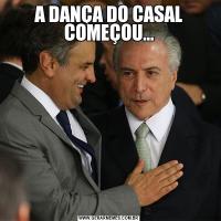 A DANÇA DO CASAL COMEÇOU...