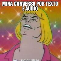 MINA CONVERSA POR TEXTO E AUDIO