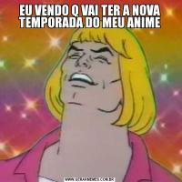 EU VENDO Q VAI TER A NOVA TEMPORADA DO MEU ANIME