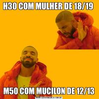 H30 COM MULHER DE 18/19 M50 COM MUCILON DE 12/13