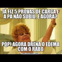 JÁ FIZ 5 PROVAS DE CARGA E A PA NÃO SUBIU, E AGORA?PQP! AGORA DRENA O EDEMA COM O RABO