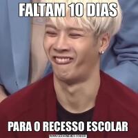 FALTAM 10 DIASPARA O RECESSO ESCOLAR