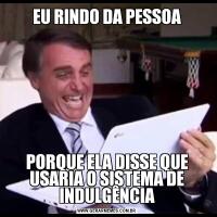 EU RINDO DA PESSOAPORQUE ELA DISSE QUE USARIA O SISTEMA DE INDULGÊNCIA