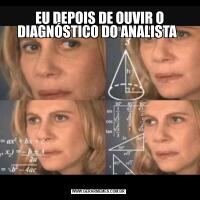  EU DEPOIS DE OUVIR O DIAGNÓSTICO DO ANALISTA 