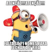 ATENÇÃO!!!ATENÇÃO!!!FALTA SÓ 21 NOMES PARA FECHAR A 2°RIFA