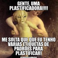 GENTE, UMA PLASTIFICADORA!!!!ME SOLTA QUE QUE EU TENHO VÁRIAS ETIQUETAS DE PADRÕES PARA PLASTIFICAR!