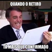 QUANDO O RETIROTÁ MAIS QUE CONFIRMADO