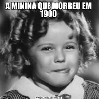 A MININA QUE MORREU EM 1900