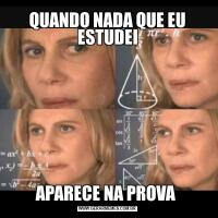 QUANDO NADA QUE EU ESTUDEIAPARECE NA PROVA 
