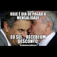 HOJE É DIA DE PAGAR A MENSALIDADEEU SEI. .. RECEBI UM DESCONTO.
