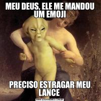 MEU DEUS, ELE ME MANDOU UM EMOJIPRECISO ESTRAGAR MEU LANCE 