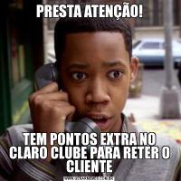 PRESTA ATENÇÃO!TEM PONTOS EXTRA NO CLARO CLUBE PARA RETER O CLIENTE