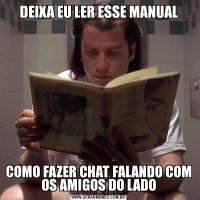 DEIXA EU LER ESSE MANUALCOMO FAZER CHAT FALANDO COM OS AMIGOS DO LADO